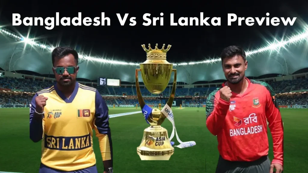 Bangladesh Vs Sri Lanka Preview – Key Battles & Super Four Qualification Stakes
